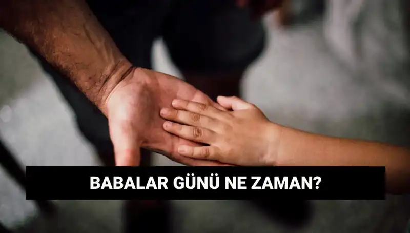 2025 Babalar Günü Ne Zaman? Tarihi ve Anlamı Nedir?