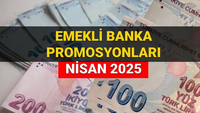 2025 Nisan’da Emekli Banka Promosyonları: Hangi Banka Ne Kadar Ödüyor?