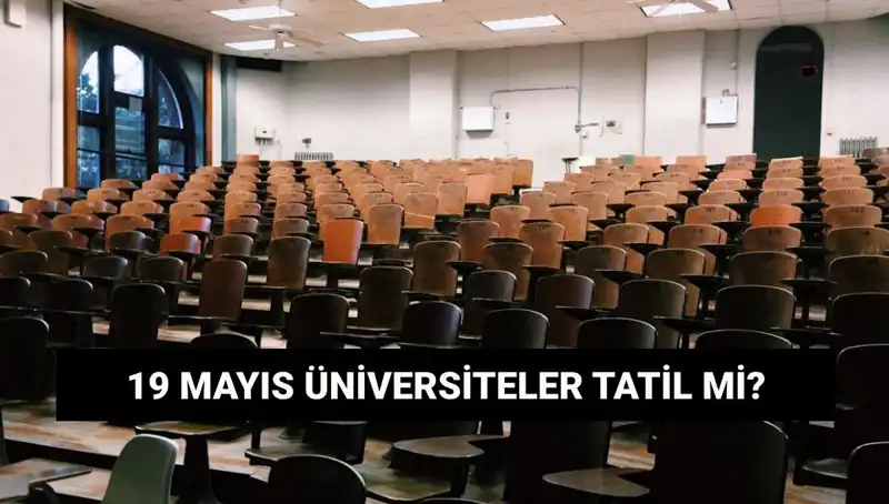 19 Mayıs’ta Üniversiteler Tatil Mi? İşte Tüm Ayrıntılar!